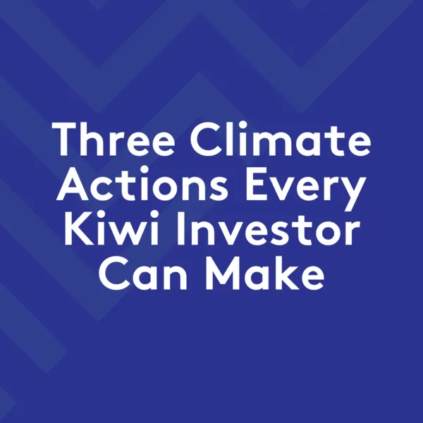 Three Climate Actions Every Kiwi Investor Can Make