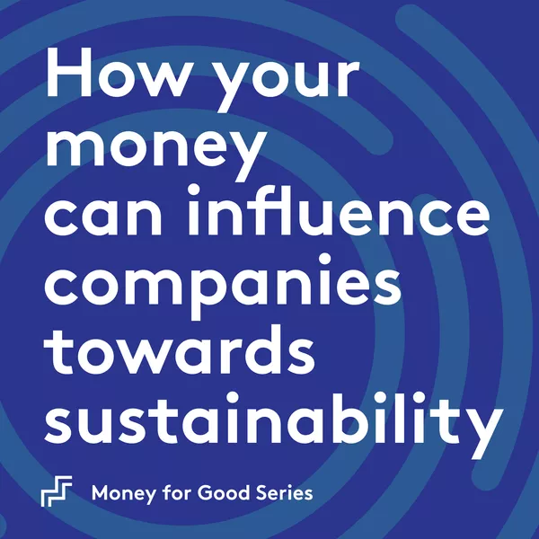 How your money can influence companies towards sustainability