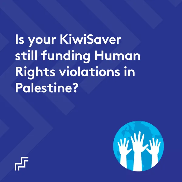 Is your KiwiSaver still funding Human Rights violations in Palestine?