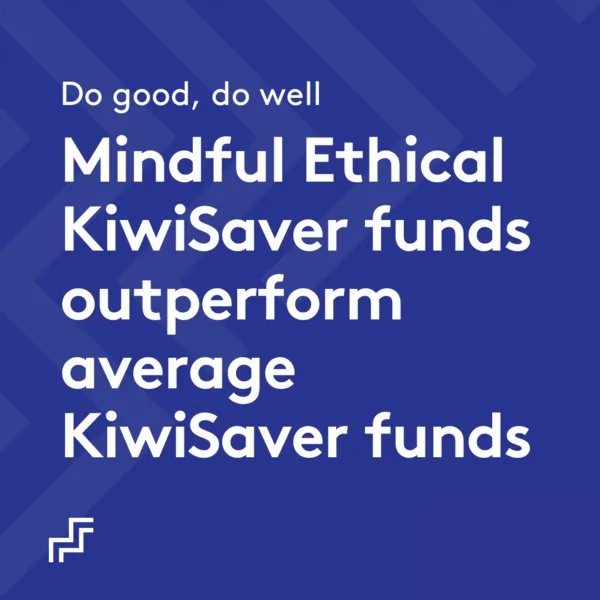 Mindful Ethical KiwiSaver funds outperform average KiwiSaver funds