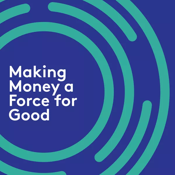 Making Money a Force for Good Podcast