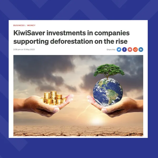 KiwiSaver investments in companies supporting deforestation on the rise